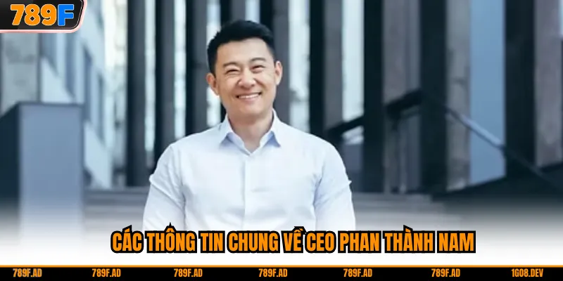 Các thông tin chung về CEO Phan Thành Nam