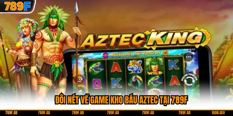 Đôi nét về game kho báu Aztec tại 789F