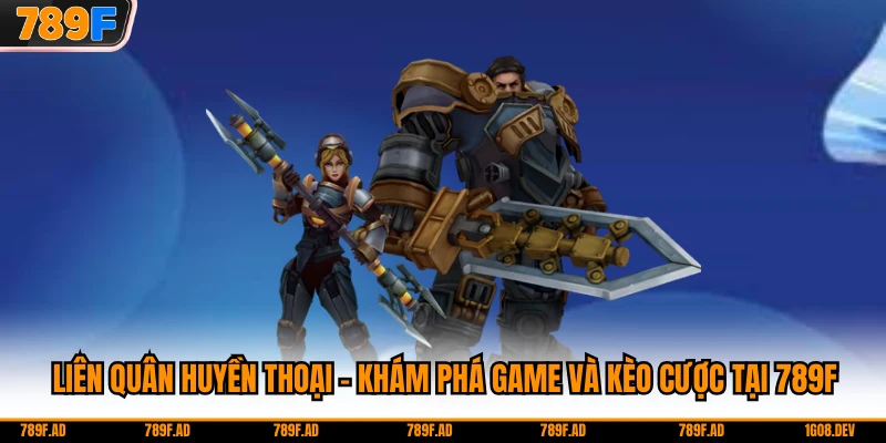 Liên Quân Huyền Thoại - Khám Phá Game và Kèo Cược tại 789F