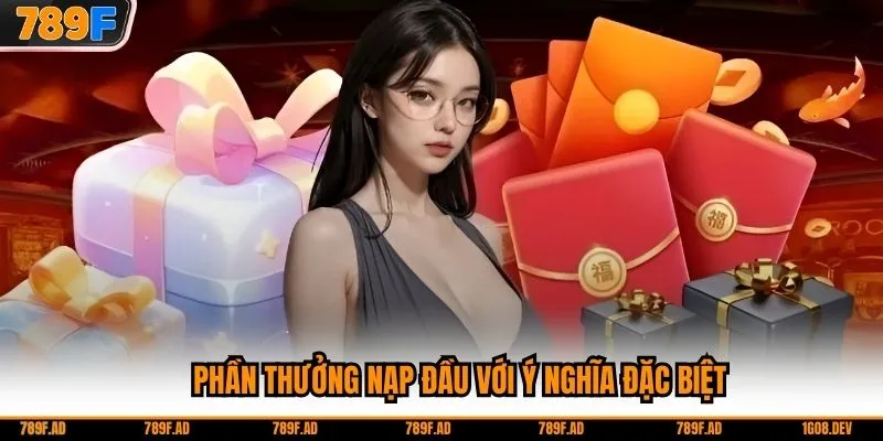 Phần thưởng nạp đầu với ý nghĩa đặc biệt