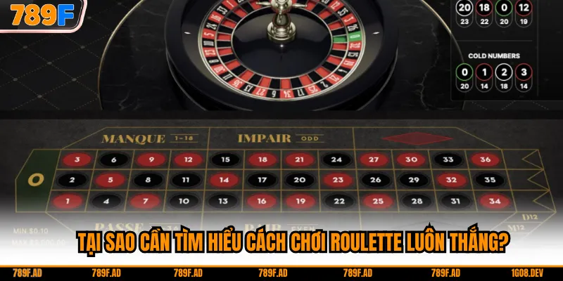 Tại sao cần tìm hiểu cách chơi roulette luôn thắng?