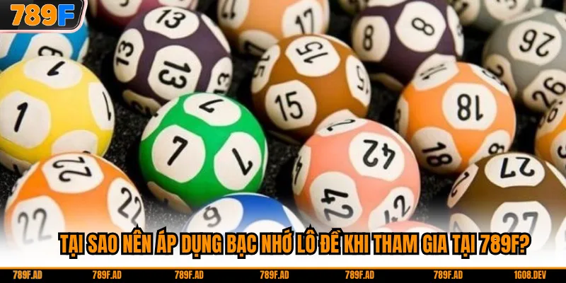 Tại sao nên áp dụng bạc nhớ lô đề khi tham gia tại 789F?