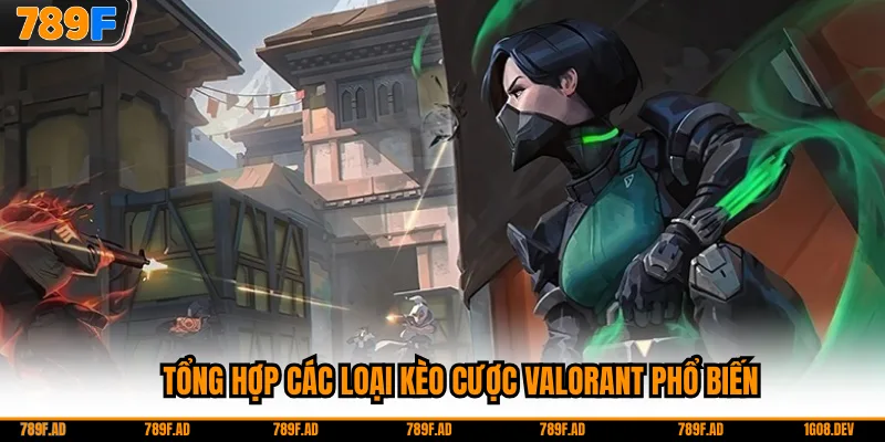 Tổng hợp các loại kèo cược Valorant phổ biến