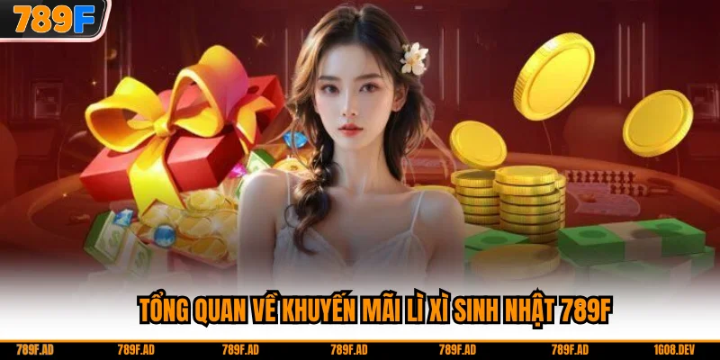 Tổng quan về khuyến mãi lì xì sinh nhật 789F